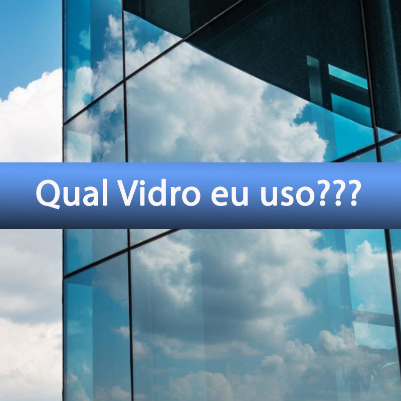 Qual o melhor Vidros para sua Obra? 